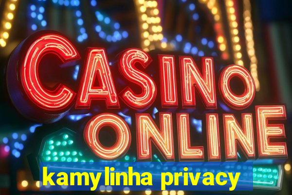 kamylinha privacy